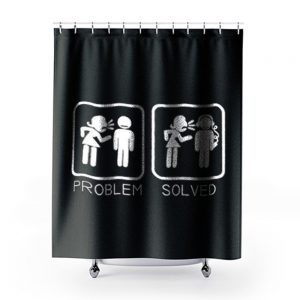 Wife Nagging Humour Problem Solved Shower Curtains