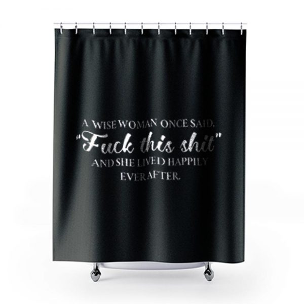 Wise Women Said Shower Curtains