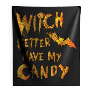 Witch Better Have My Candy Funny Halloween Indoor Wall Tapestry