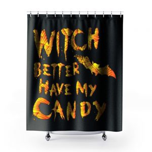 Witch Better Have My Candy Funny Halloween Shower Curtains