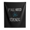 Y all Need Science Indoor Wall Tapestry