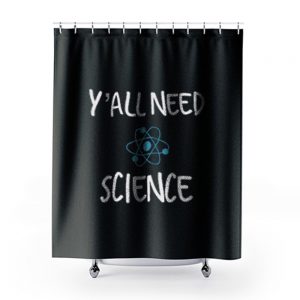 Y all Need Science Shower Curtains