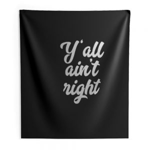 Yall Aint Right Indoor Wall Tapestry