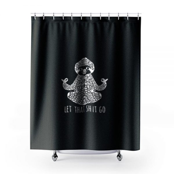 Yoga Sloth Let Than Go Shit Shower Curtains