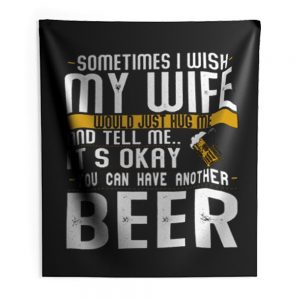 You Can have Another I Want A Beer Indoor Wall Tapestry