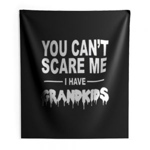 You Cant Scare Me I Have Grandkids Indoor Wall Tapestry