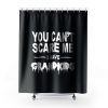 You Cant Scare Me I Have Grandkids Shower Curtains