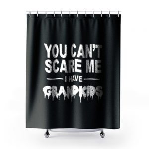 You Cant Scare Me I Have Grandkids Shower Curtains