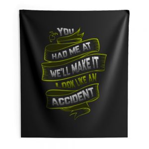 You Had Me At Well Make It Look Like An Accident Indoor Wall Tapestry
