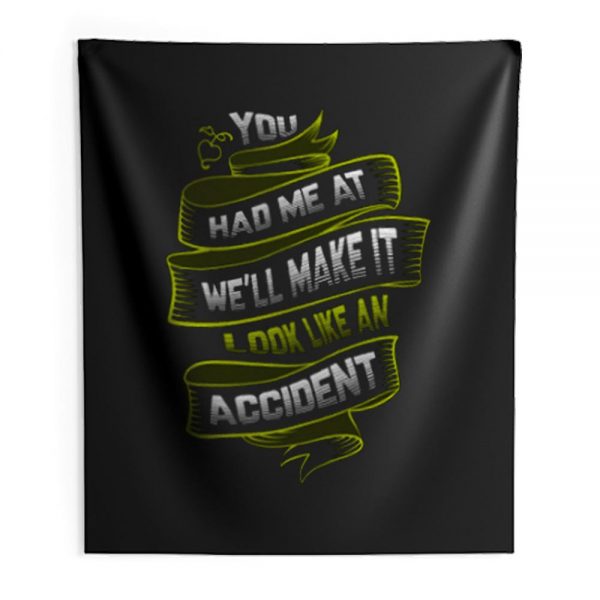 You Had Me At Well Make It Look Like An Accident Indoor Wall Tapestry