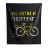 You Lost Me At I Dont Bike Funny Bicycle Cycling Humor Indoor Wall Tapestry