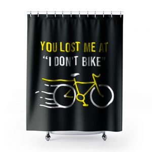 You Lost Me At I Dont Bike Funny Bicycle Cycling Humor Shower Curtains