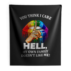 You Think I Care About Who Doesnt Like Me Hell Indoor Wall Tapestry