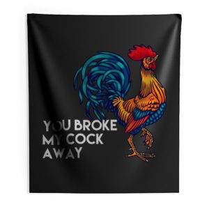 You broke my cock away Indoor Wall Tapestry