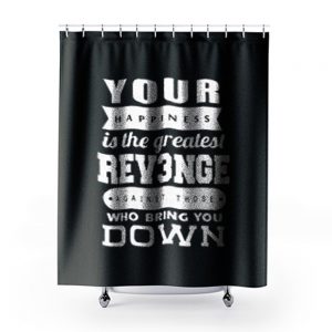 Your Happiness Is The Greatest Revenge Shower Curtains