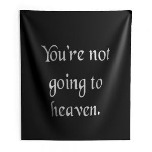 Youre not going to heaven atheist sarcastic humor Indoor Wall Tapestry