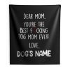 Youre the best dog mom ever Indoor Wall Tapestry