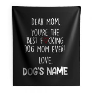 Youre the best dog mom ever Indoor Wall Tapestry