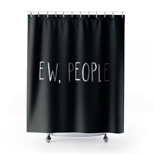 ew people Shower Curtains