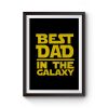 BEST DAD IN THE GALAXY Premium Matte Poster