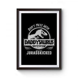 DONT MESS WITH DADDYSAURUS Premium Matte Poster
