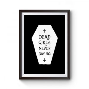 Dead Girls Never Say No Premium Matte Poster