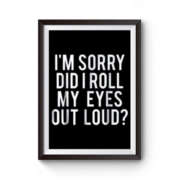 Did I roll my eyes out loud Premium Matte Poster