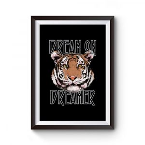 Dream on Dreamer Tiger Premium Matte Poster