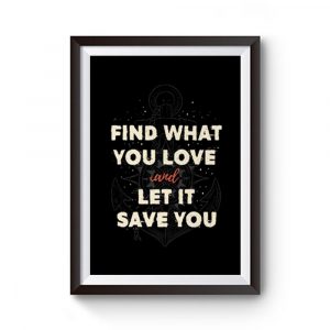 Find what you love and let it save you Premium Matte Poster