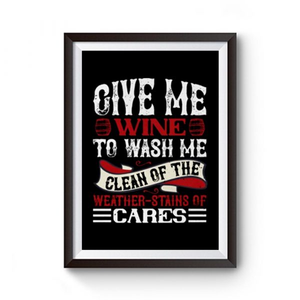 Give me Wine to wish me clen of the weather stains of cares Premium Matte Poster