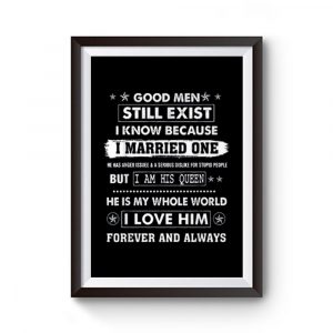 Good Men Still Exist I Know Because I Married One Premium Matte Poster