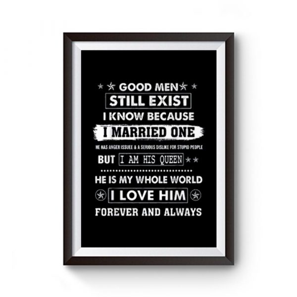 Good Men Still Exist I Know Because I Married One Premium Matte Poster