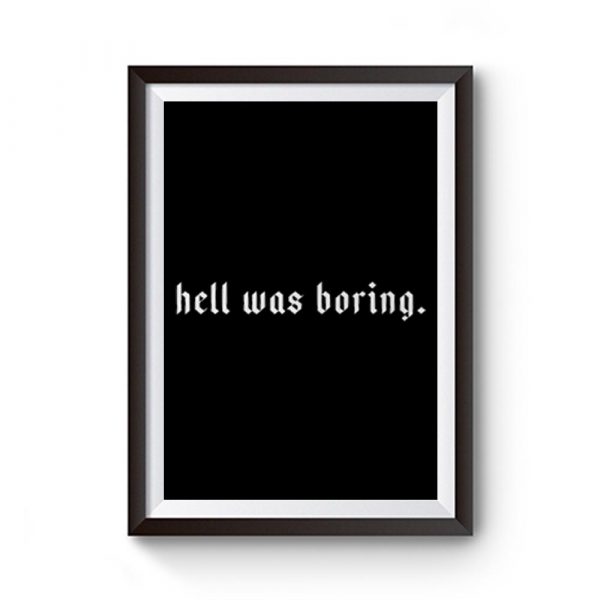 Hell Was Boring Premium Matte Poster