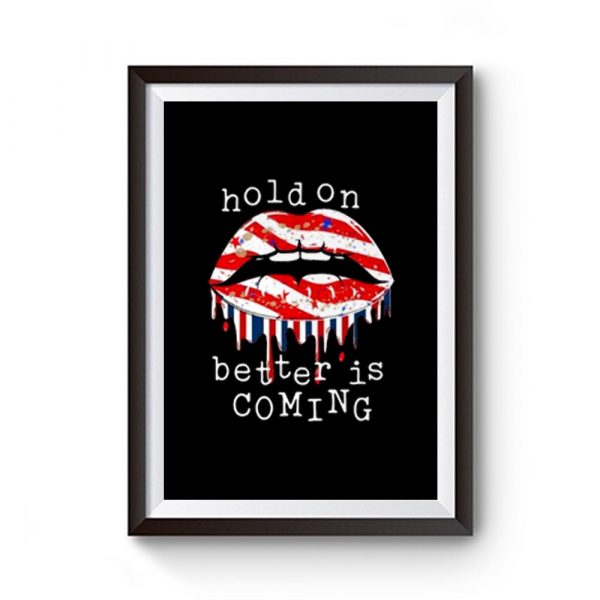 Hold On Better is Coming Dripping Lips Patriotic America on Black Premium Matte Poster