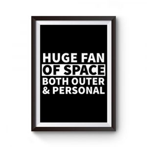 Huge Fan Of Space Outer And Personal Premium Matte Poster