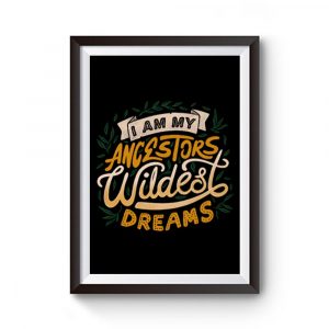 I Am My Ancestors Wildest Dreams Premium Matte Poster
