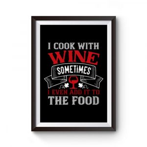 I Cook With Wine Premium Matte Poster