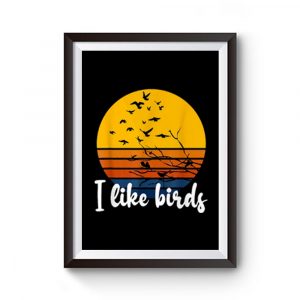 I Like Birds Premium Matte Poster