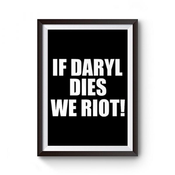 If Daryl Dies We Riot Premium Matte Poster