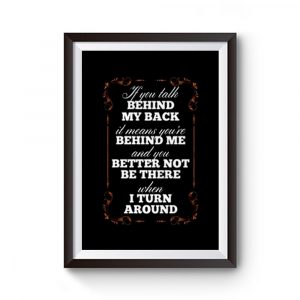 If You Talk Behind My Back Premium Matte Poster