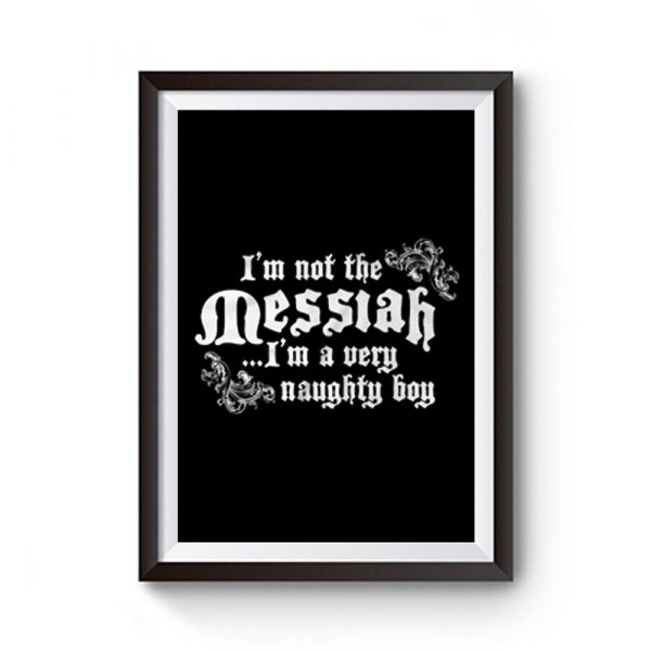 Im Not The Messiah Im A Very Naughty Boy Premium Matte Poster