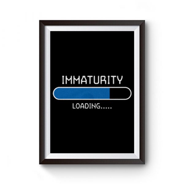 Immaturity Loading Premium Matte Poster