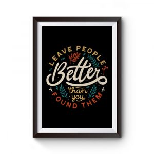 Leave People Better Than You Found Them 1 Premium Matte Poster