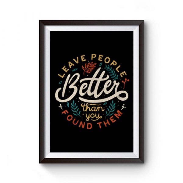 Leave People Better Than You Found Them Premium Matte Poster