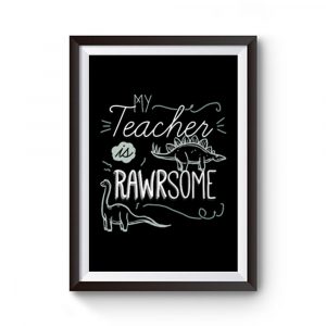 My Teacher Is Rawrsome Premium Matte Poster