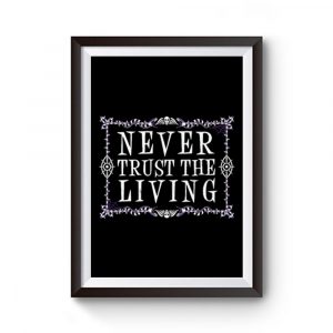 Never Trust The Living Premium Matte Poster