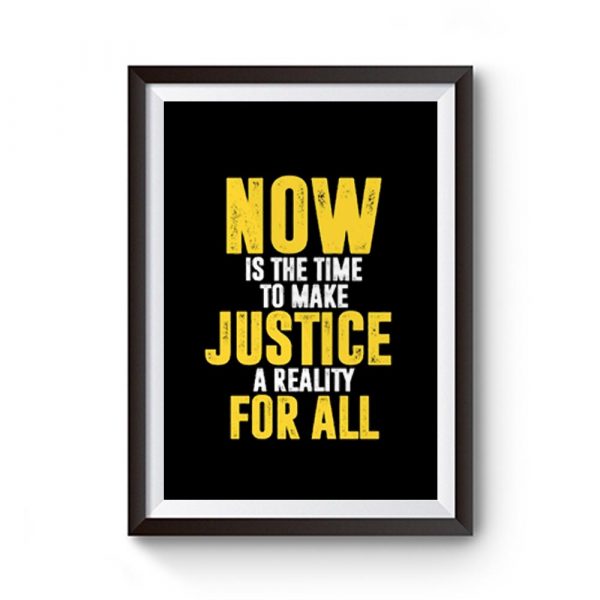Now Is The Time To Make Justice A Reality For All Premium Matte Poster