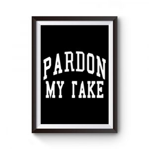 Pardon My Take Premium Matte Poster