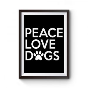 Peace Love Dogs Premium Matte Poster