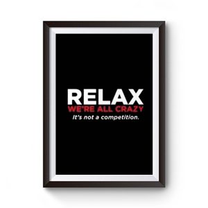 Relax Were All Crazy Premium Matte Poster